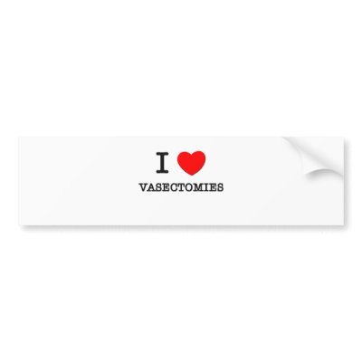 i_love_vasectomies_bumper_sticker-p128110440424491439en8ys_400.jpg